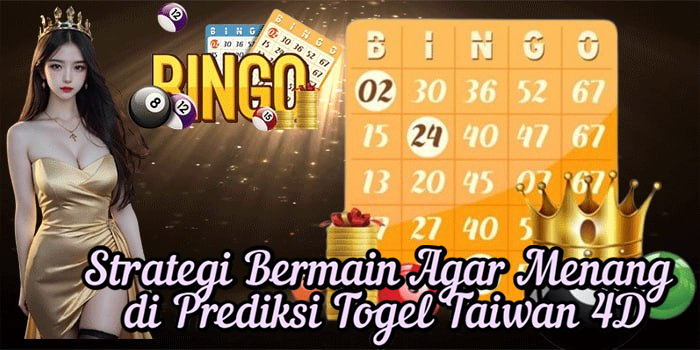 Strategi Bermain Agar Menang di Prediksi Togel Taiwan 4D