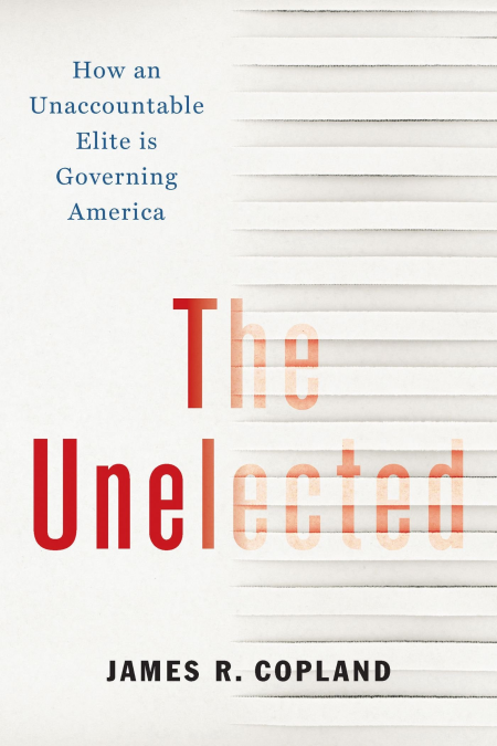 The Unelected: How an Unaccountable Elite is Governing America