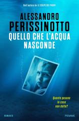Alessandro Perissinotto – Quello che l’acqua nasconde (2017)