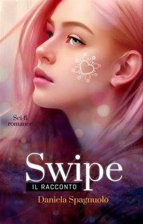 Daniela Spagnuolo - Swipe. Il racconto (2023)