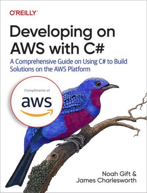 Developing on AWS With C#: A Comprehensive Guide on Using C# to Build Solutions on the AWS Platform