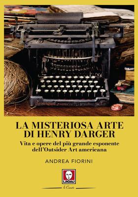Andrea Fiorini - La misteriosa arte di Henry Darger (2026)