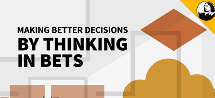 Making Better Decisions by Thinking in Bets