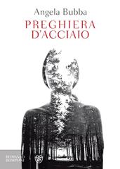 Angela Bubba – Preghiera d’acciaio (2017)