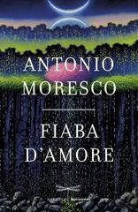 Antonio Moresco – Fiaba d’amore (2014)