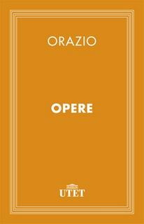 Quinto Flacco Orazio - Opere (2013)