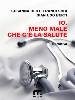 Susanna Berti Franceschi, Gian Ugo Berti - Io, meno male che c'è la salute (2012