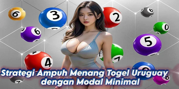 Strategi Ampuh Menang Togel Uruguay dengan Modal Minimal