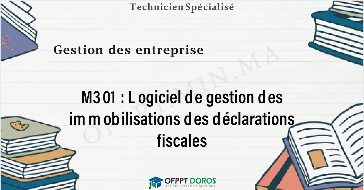 Couverture du cours OFPPT Gestion des entreprise Logiciel de gestion des immobilisations des déclarations fiscales M301 - Gestion des Entreprises option Comptabilité et Finance (3ème année)
