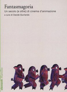 Davide Giurlando (a cura di) – Fantasmagoria. Un secolo (e oltre) di cinema d’animazione (2017)