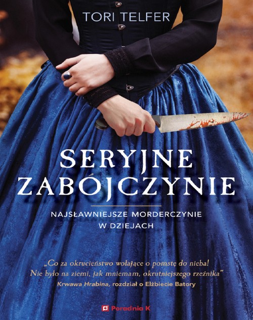 Seryjne Zabójczynie. Najsławniejsze Morderczynie w Dziejach - Tori Telfer