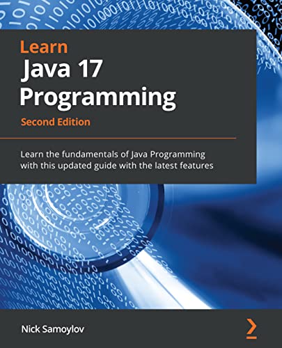 Learn Java 17 Programming: Learn the fundamentals of Java Programming with this updated guide with the latest features, 2nd Ed