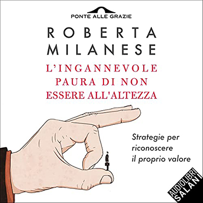 Roberta Milanese - L'ingannevole paura di non essere all'altezza꞉ Strategie per riconoscere il proprio valore (2021) (mp3 - 128 kbps)