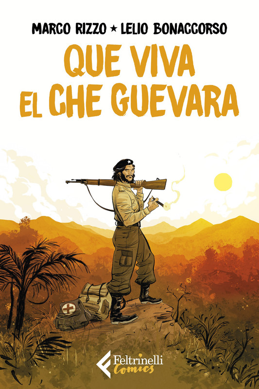 Que viva el Che Guevara (Marco Rizzo-Lelio Bonaccorso)(Feltrinelli Comics 2021)