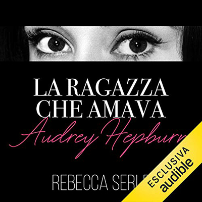 Rebecca Serle - La ragazza che amava Audrey Hepburn (2021) (mp3 - 128 kbps)