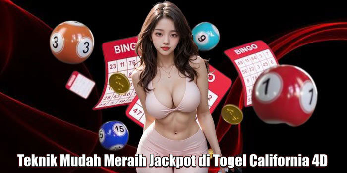 Teknik Mudah Meraih Jackpot di Togel California 4D