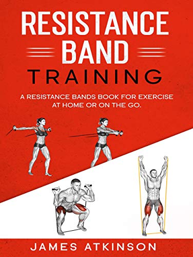 Resistance band Training A Resistance Bands Book For Exercise At Home Or On The Go