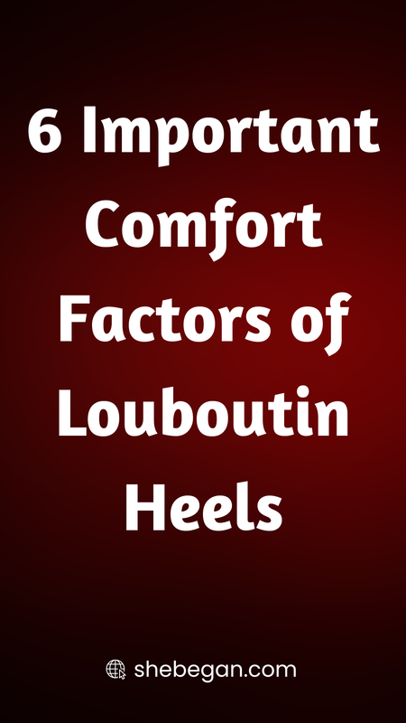 Are Louboutin Heels Comfortable?
