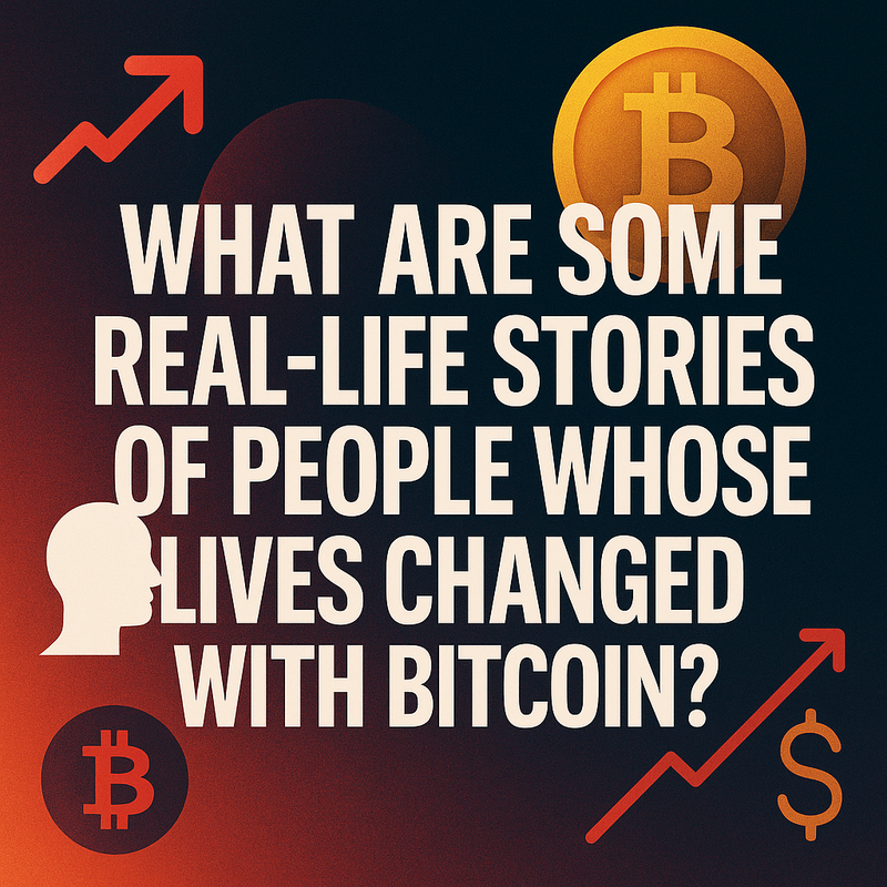 What are some real-life stories of people whose lives changed with Bitcoin?
