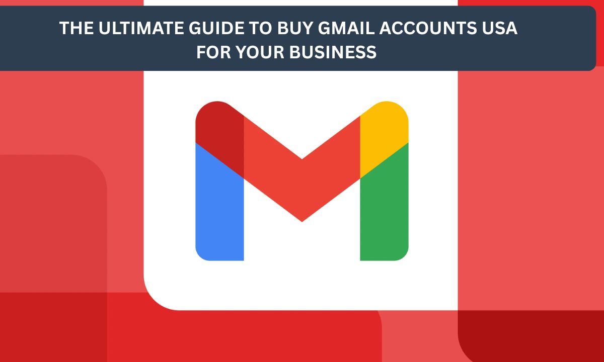The Ultimate Guide To Buy Gmail Accounts USA For Your Business 