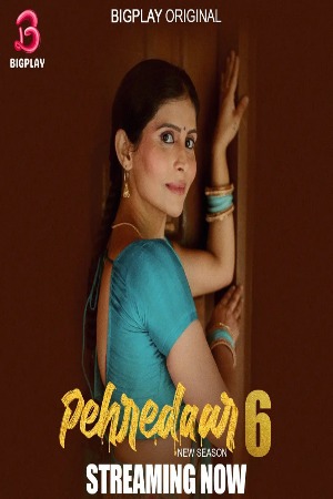 Pehredaar (2024) Hindi Season 06 Part 01 | WEB-DL | 1080p | 720p | 480p | BigPlay WEB Series | Download | Watch Online