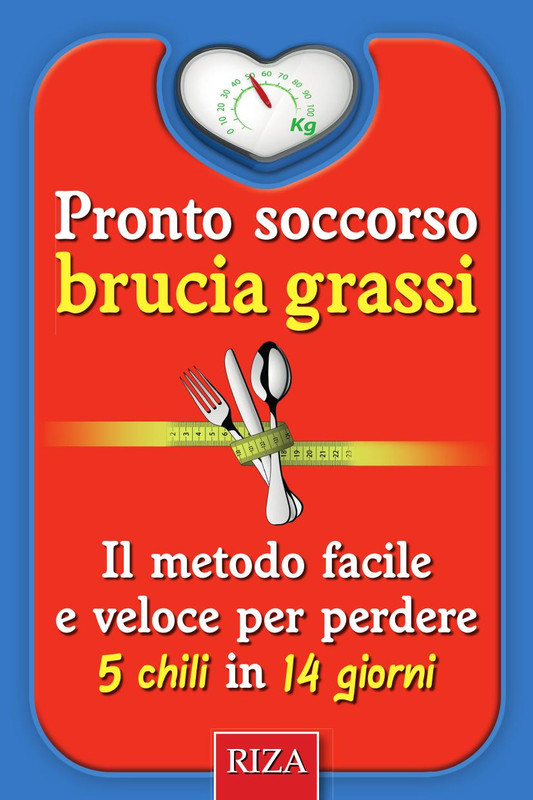 AA.VV. - Pronto soccorso brucia grassi. La nuova guida pratica che it fa perdere 5 chili in 14 giorni (2013)