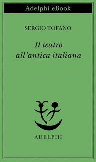 Sergio Tofano – Il teatro all’antica italiana (2017)