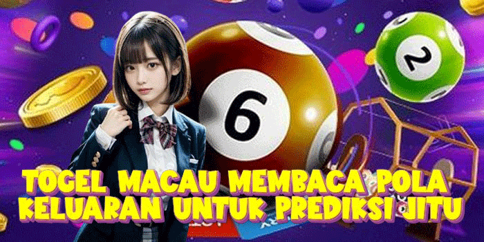 Togel Macau Membaca Pola Keluaran Untuk Prediksi Jitu
