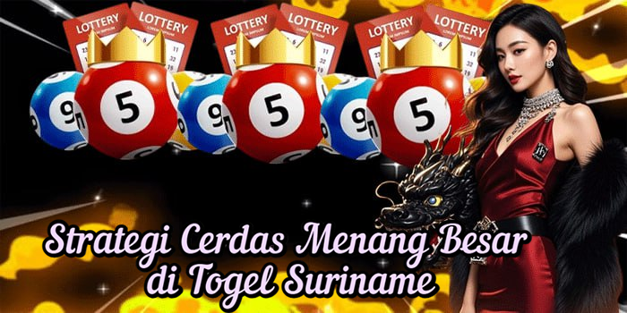 Strategi Cerdas Menang Besar di Togel Suriname
