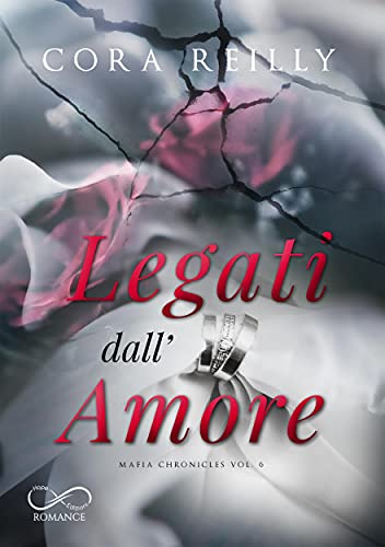 Cora Reilly – Legati dall’Amore: Mafia Chronicles Vol. 6 (2021)