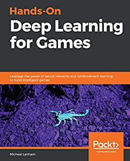 Hands-On Deep Learning for Games: Leverage the power of neural networks