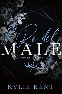 Kylie Kent - Il re del male. L’impero dei Valentino Vol. 1 (2023)