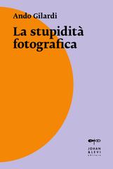 Ando Gilardi – La stupidità fotografica (2014)
