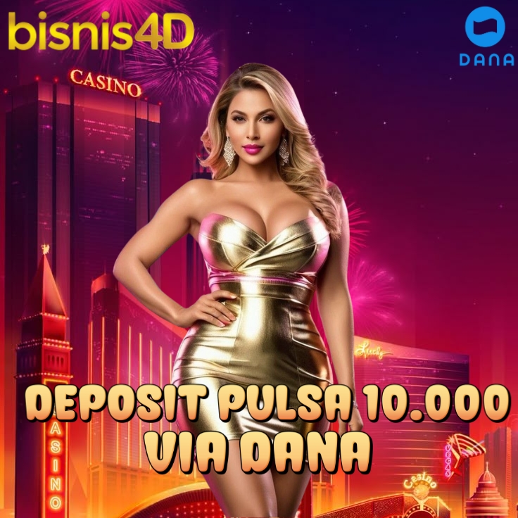 BISNIS4D: Platform Viral No.1 Deposit Pulsa 10.000 Via Dana Terbaru