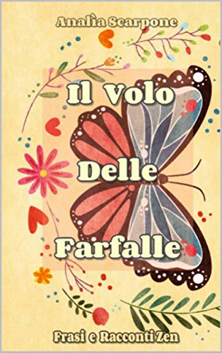 Analìa Scarpone – Il Volo Delle Farfalle: Frasi e Racconti Zen (2018)