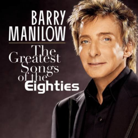 Barry Manilow - The Greatest Songs Of The Eighties (2008) MP3