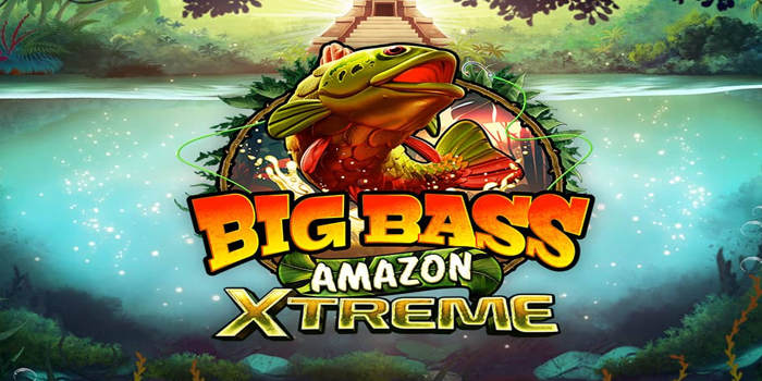 Strategi Slot Big Bass Amazon Xtreme untuk Pemula