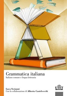Luca Serianni, Alberto Castelvecchi - Italiano. Grammatica, sintassi, dubbi (2000)