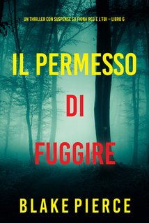 Blake Pierce - Il permesso di fuggire. Fiona Red e l’FBI Vol. 6 (2024)