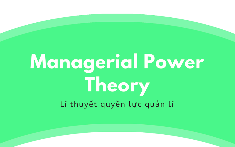 Lí thuyết quyền lực quản lý là gì, quản lí có quyền lực giới hạn Lí thuyết quyền lực quản lý là gì, quản lí có quyền lực giới hạn