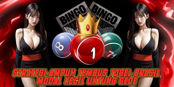 Strategi Ampuh Tembus Togel Brasil Modal Kecil Untung Gede