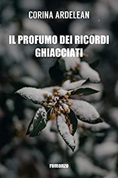 Corina Ardelean – Il profumo dei ricordi ghiacciati (2021)