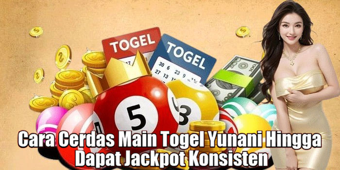 Cara Cerdas Main Togel Yunani Hingga Dapat Jackpot Konsisten