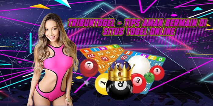 Tribuntogel – Tips Aman Bermain di Situs Togel Online