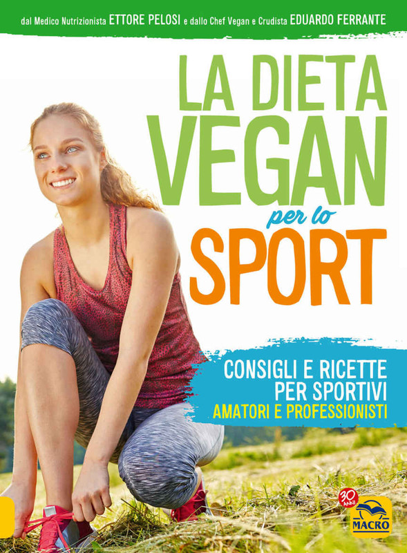 Eduardo Ferrante - La dieta vegan per lo sport. Consigli e ricette per sportivi, amatori e professionisti (2017)