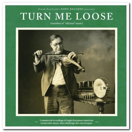 VA - Turn Me Loose: Outsiders of Old-Time Music (2013) MP3