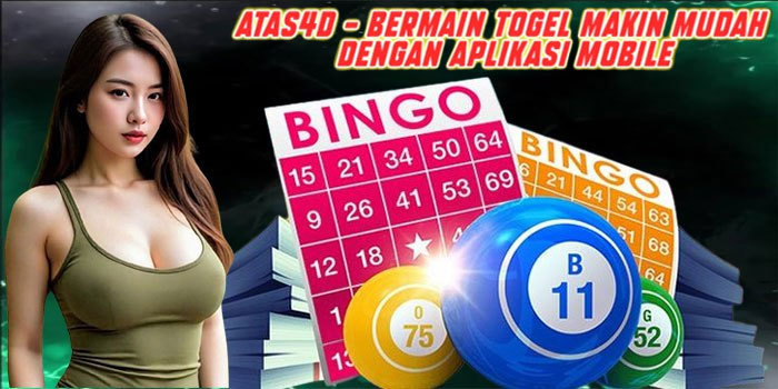 ATAS4D - Bermain Togel Makin Mudah Dengan Aplikasi Mobile