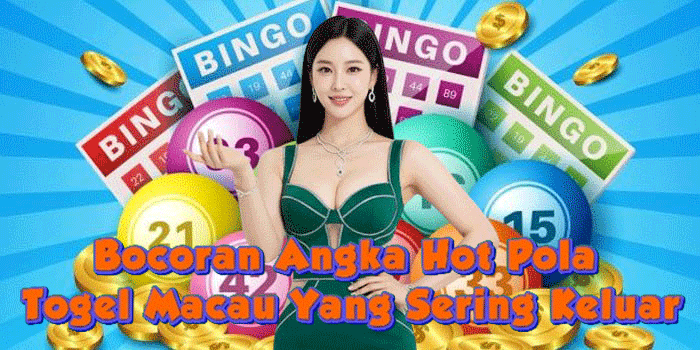 Bocoran Angka Hot Pola Togel Macau Yang Sering Keluar