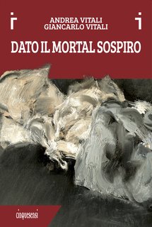 Andrea Vitali, Giancarlo Vitali - Dato il mortal sospiro (2024)