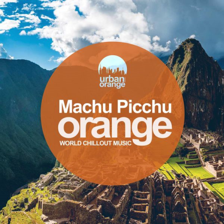 Various Artists   Machu Picchu Orange: World Chillout Music (2020)